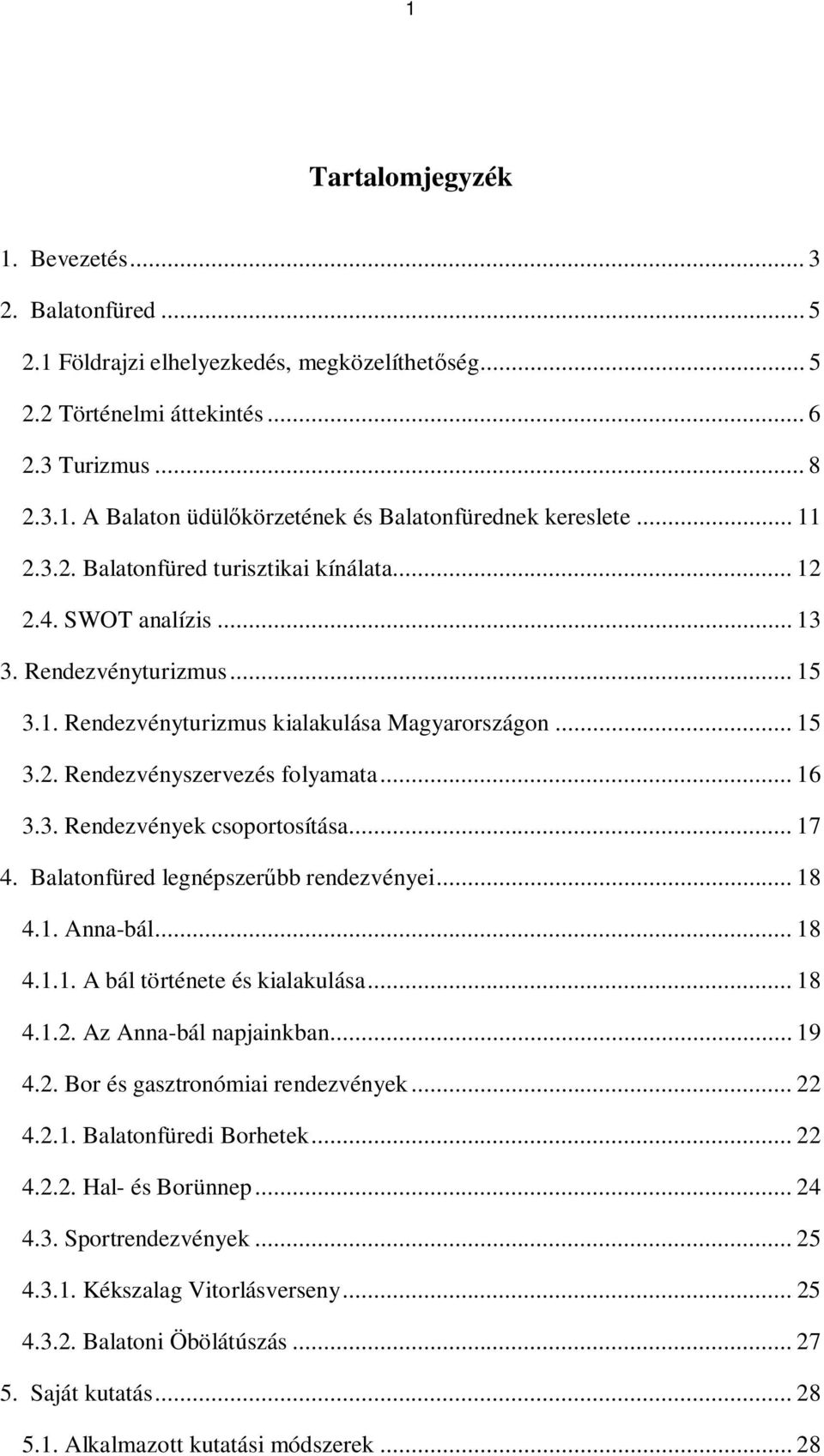 .. 16 3.3. Rendezvények csoportosítása... 17 4. Balatonfüred legnépszerűbb rendezvényei... 18 4.1. Anna-bál... 18 4.1.1. A bál története és kialakulása... 18 4.1.2. Az Anna-bál napjainkban... 19 4.2. Bor és gasztronómiai rendezvények.