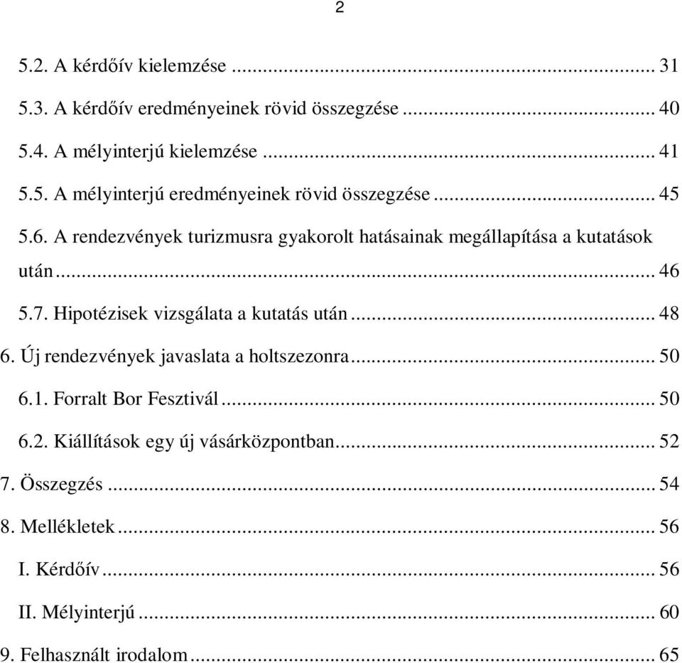 .. 48 6. Új rendezvények javaslata a holtszezonra... 50 6.1. Forralt Bor Fesztivál... 50 6.2. Kiállítások egy új vásárközpontban... 52 7.