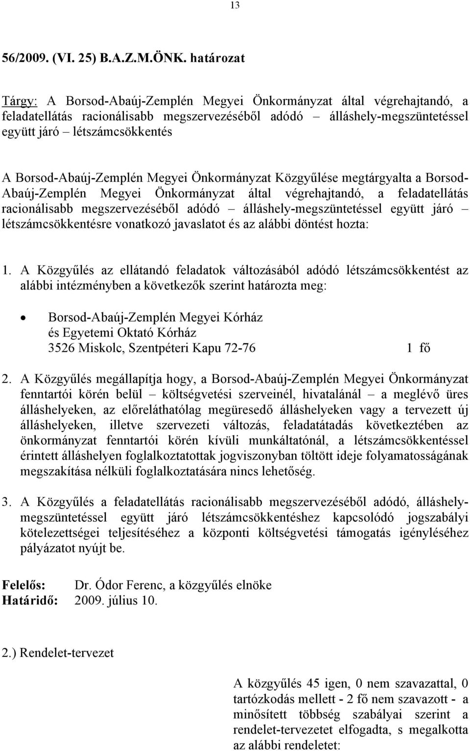 Borsod-Abaúj-Zemplén Megyei Önkormányzat Közgyűlése megtárgyalta a Borsod- Abaúj-Zemplén Megyei Önkormányzat által végrehajtandó, a feladatellátás racionálisabb megszervezéséből adódó