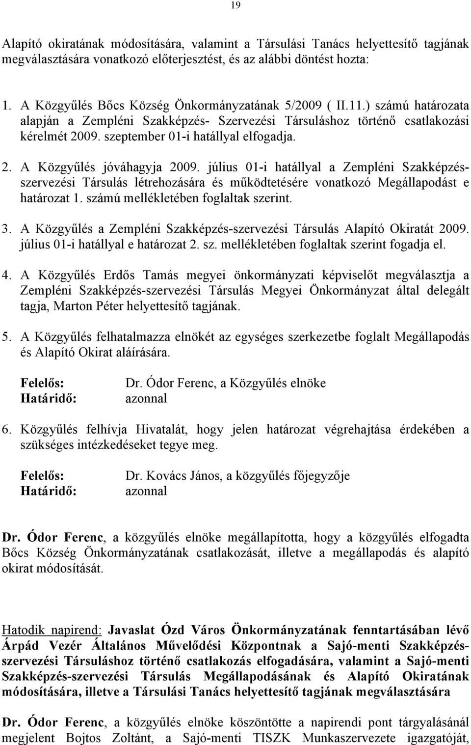 szeptember 01-i hatállyal elfogadja. 2. A Közgyűlés jóváhagyja 2009.