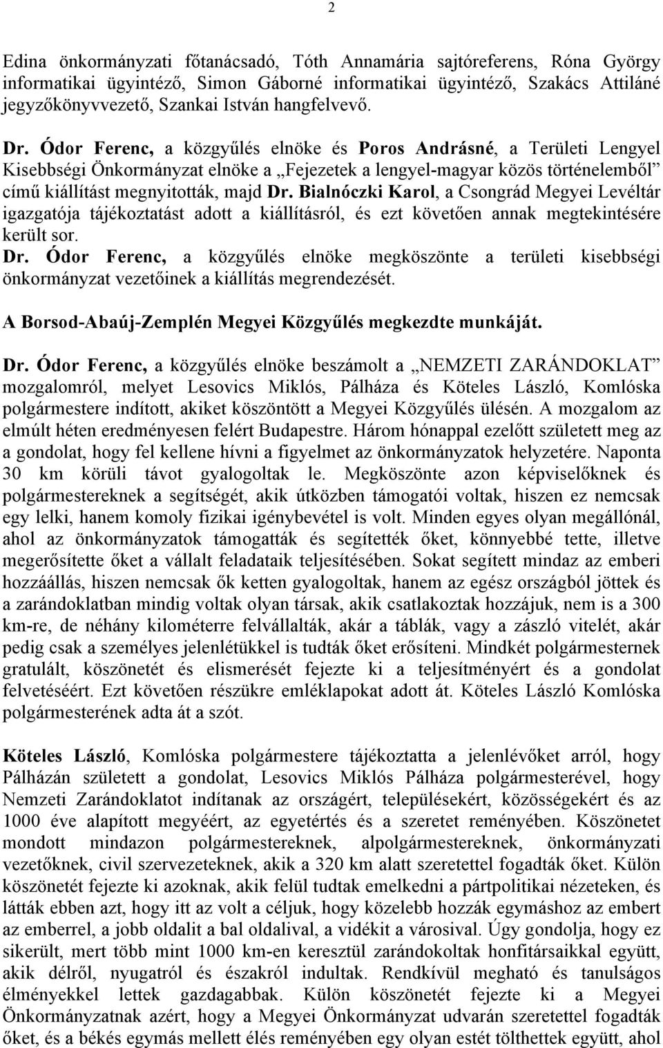 Ódor Ferenc, a közgyűlés elnöke és Poros Andrásné, a Területi Lengyel Kisebbségi Önkormányzat elnöke a Fejezetek a lengyel-magyar közös történelemből című kiállítást megnyitották, majd Dr.