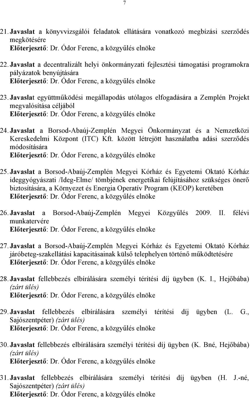 Javaslat együttműködési megállapodás utólagos elfogadására a Zemplén Projekt megvalósítása céljából Előterjesztő: Dr. Ódor Ferenc, a közgyűlés elnöke 24.