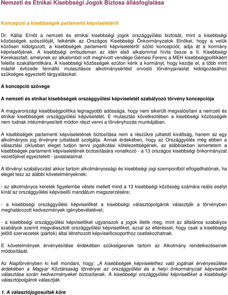 kidolgozott, a kisebbségek parlamenti képviseletéről szóló koncepciót, adja át a kormány képviselőjének. A kisebbségi ombudsman az idén első alkalommal hívta össze a II.