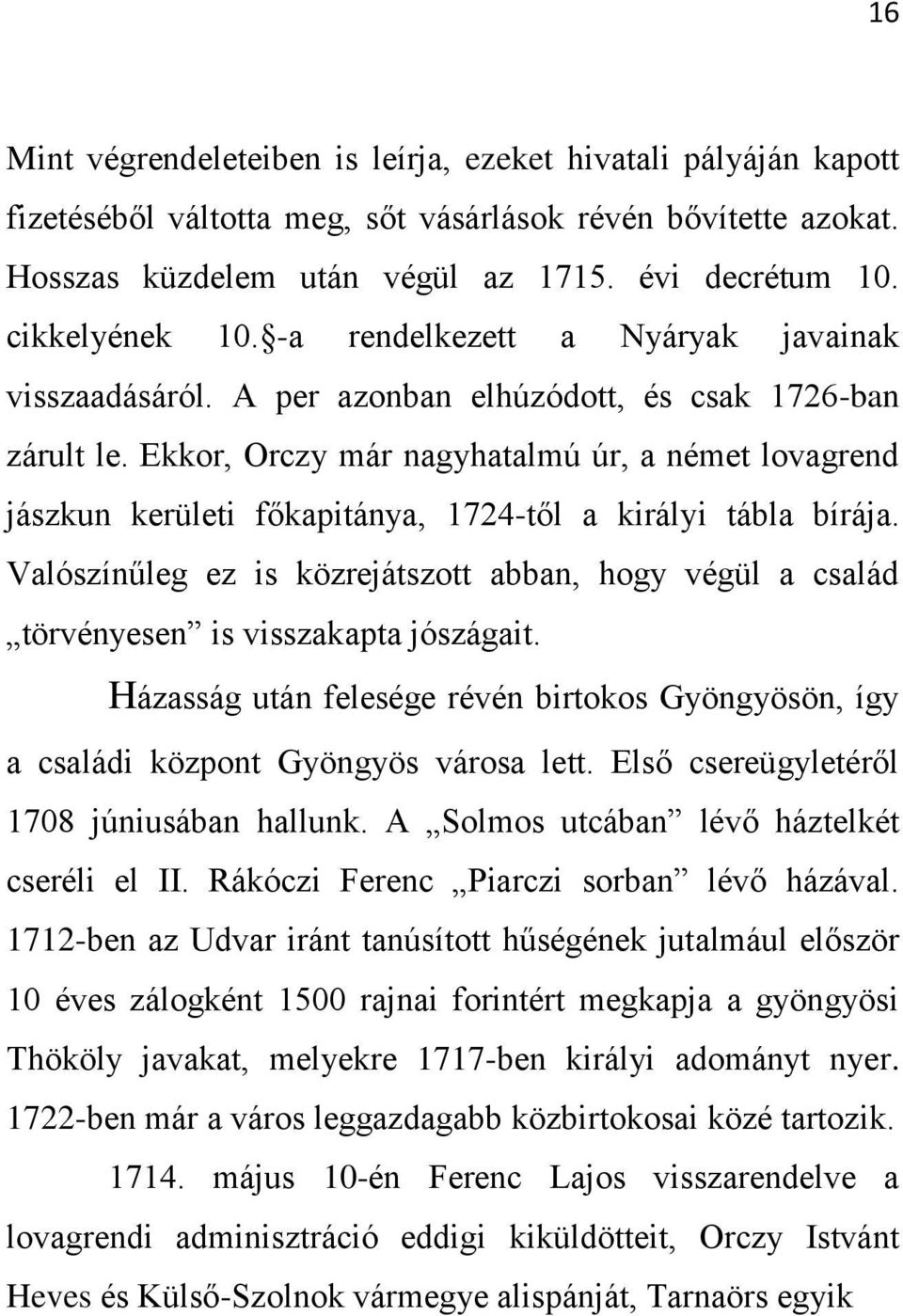 Ekkor, Orczy már nagyhatalmú úr, a német lovagrend jászkun kerületi főkapitánya, 1724-től a királyi tábla bírája.
