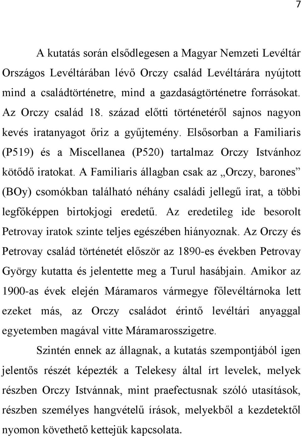 A Familiaris állagban csak az Orczy, barones (BOy) csomókban található néhány családi jellegű irat, a többi legfőképpen birtokjogi eredetű.