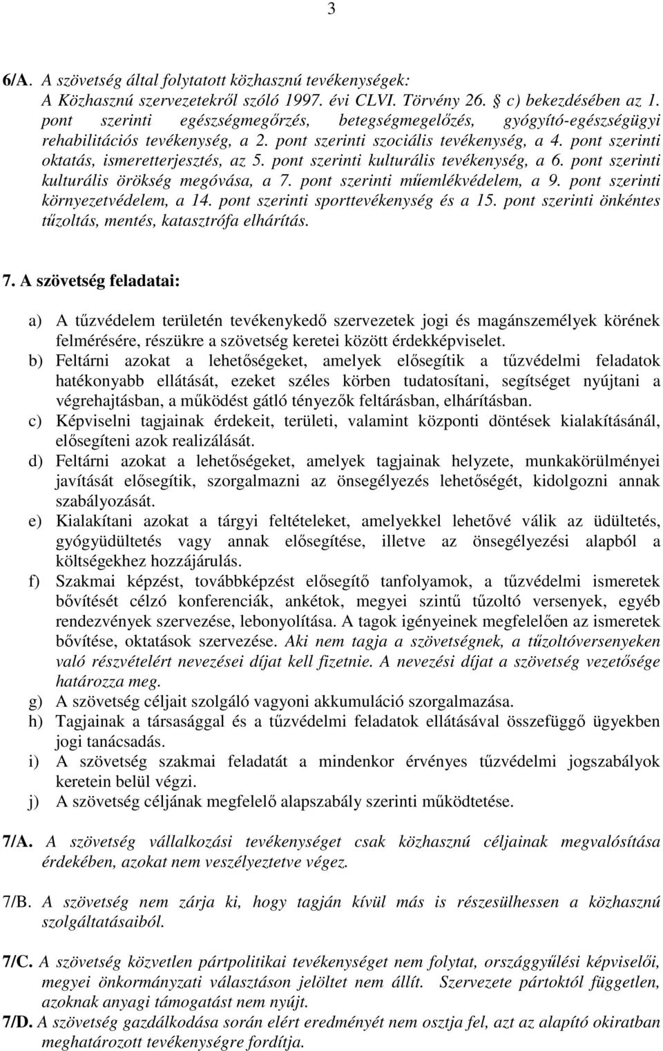 pont szerinti kulturális tevékenység, a 6. pont szerinti kulturális örökség megóvása, a 7. pont szerinti műemlékvédelem, a 9. pont szerinti környezetvédelem, a 14.