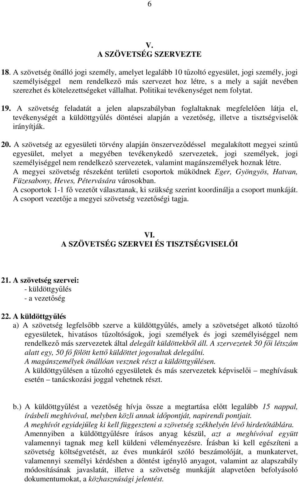 kötelezettségeket vállalhat. Politikai tevékenységet nem folytat. 19.