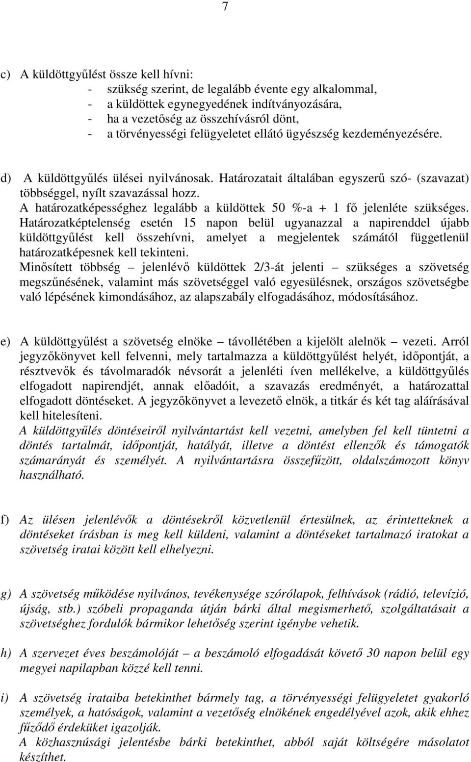 A határozatképességhez legalább a küldöttek 50 %-a + 1 fő jelenléte szükséges.