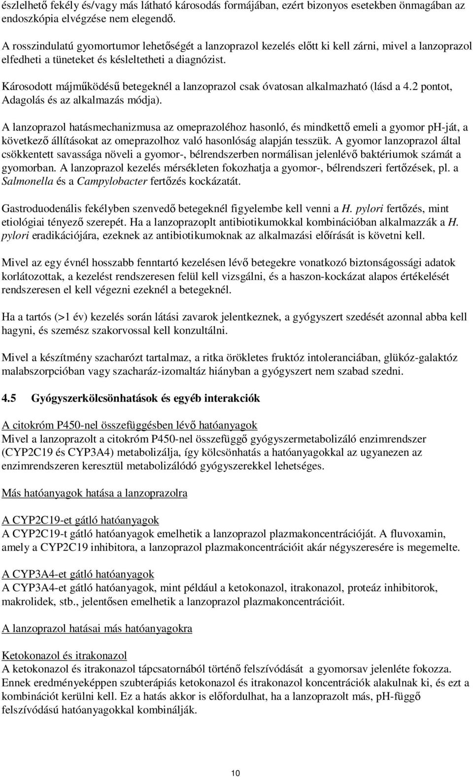 Károsodott májműködésű betegeknél a lanzoprazol csak óvatosan alkalmazható (lásd a 4.2 pontot, Adagolás és az alkalmazás módja).