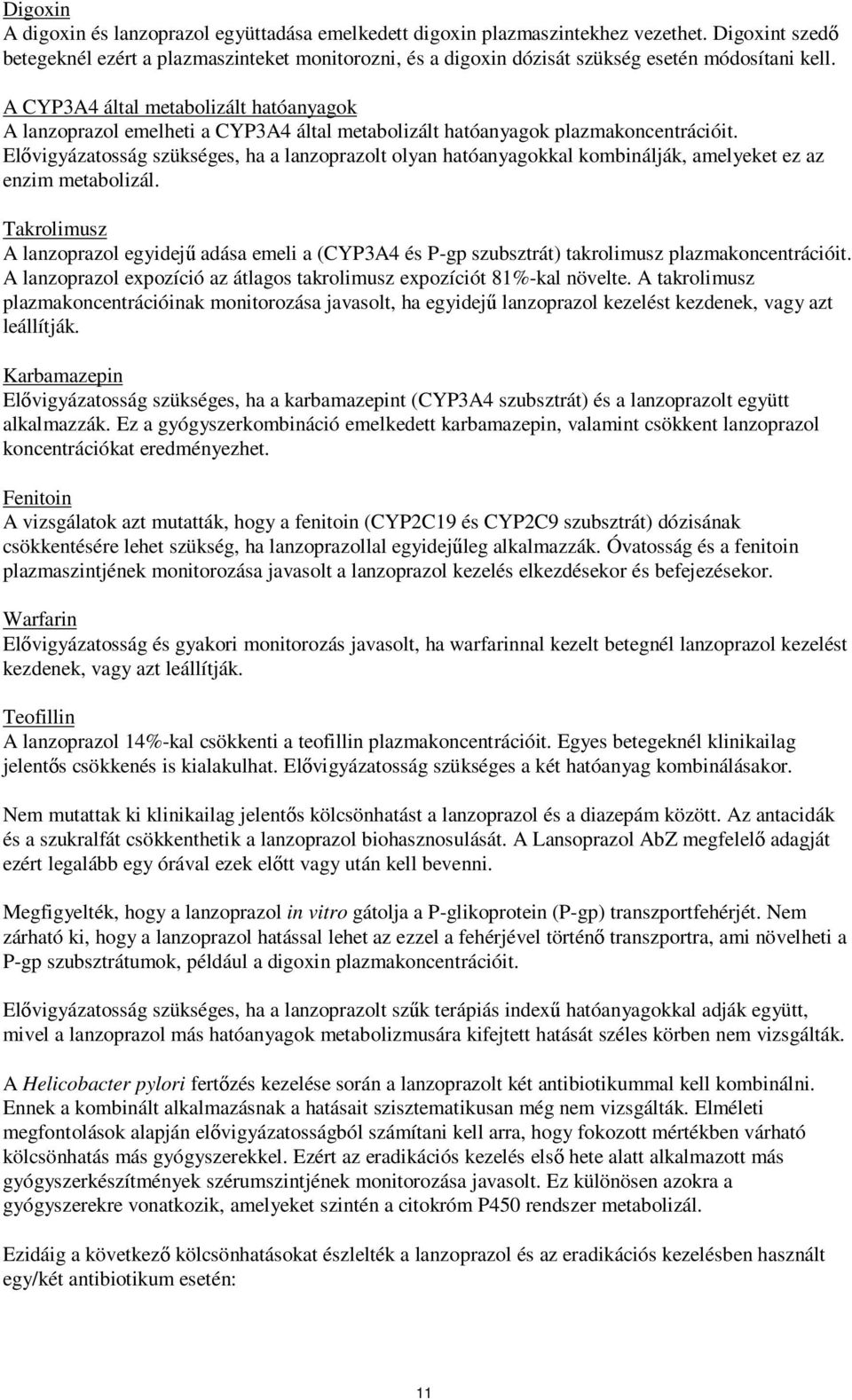 A CYP3A4 által metabolizált hatóanyagok A lanzoprazol emelheti a CYP3A4 által metabolizált hatóanyagok plazmakoncentrációit.