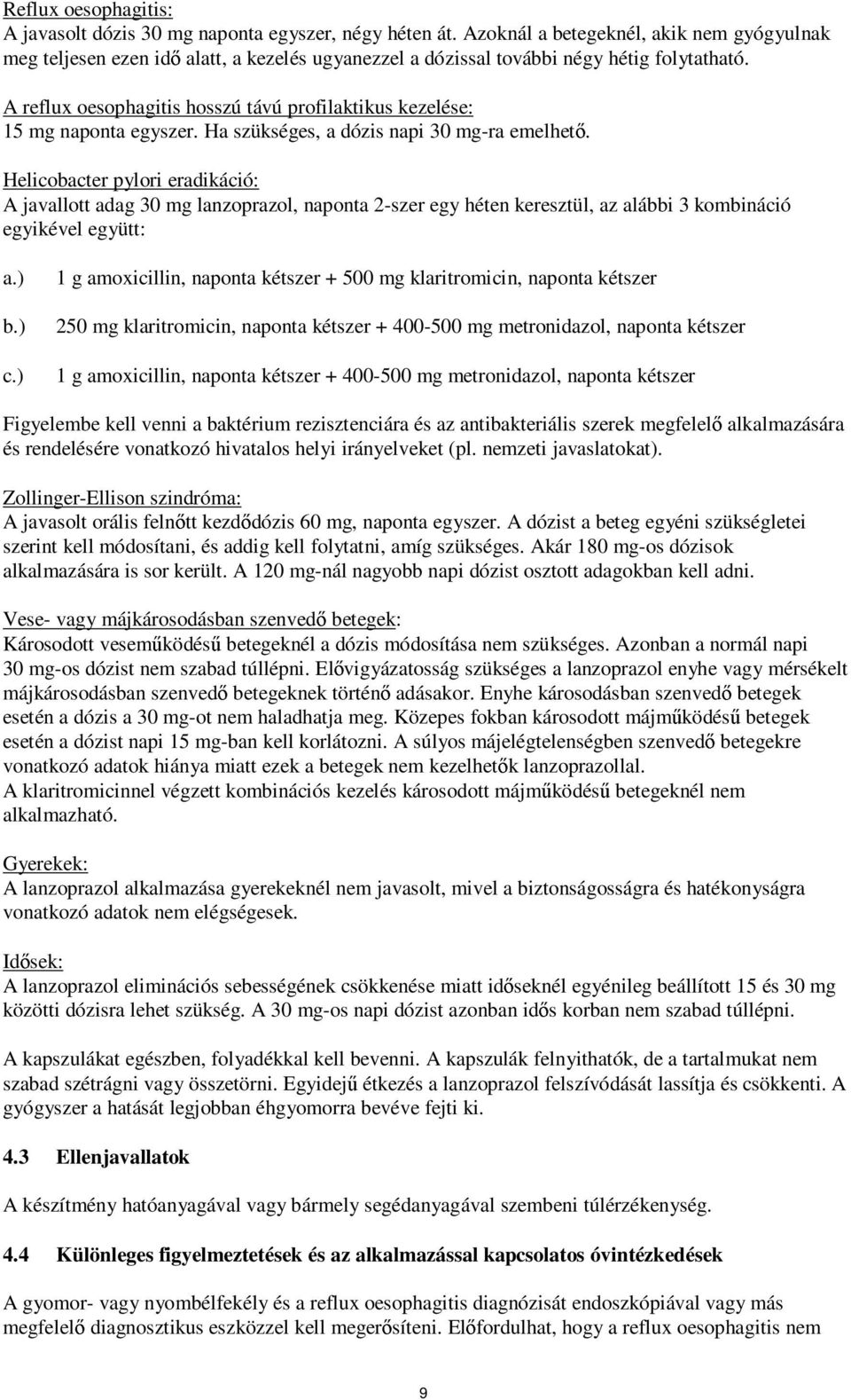 A reflux oesophagitis hosszú távú profilaktikus kezelése: 15 mg naponta egyszer. Ha szükséges, a dózis napi 30 mg-ra emelhető.