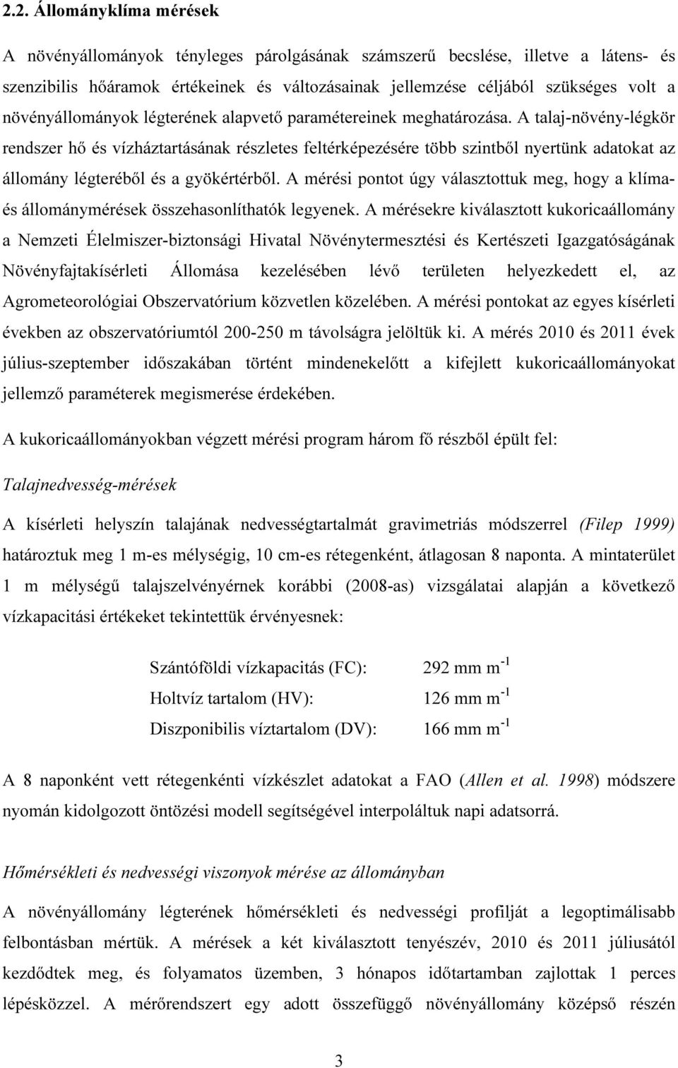 A talaj-növény-légkör rendszer hő és vízháztartásának részletes feltérképezésére több szintből nyertünk adatokat az állomány légteréből és a gyökértérből.