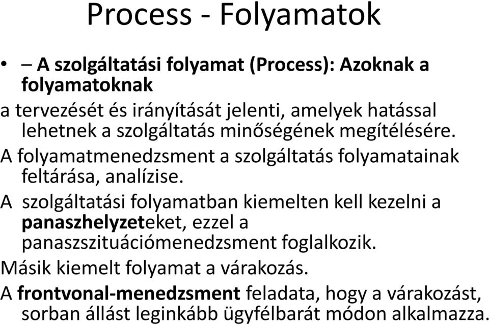 A szolgáltatási folyamatban kiemelten kell kezelni a panaszhelyzeteket, ezzel a panaszszituációmenedzsment foglalkozik.