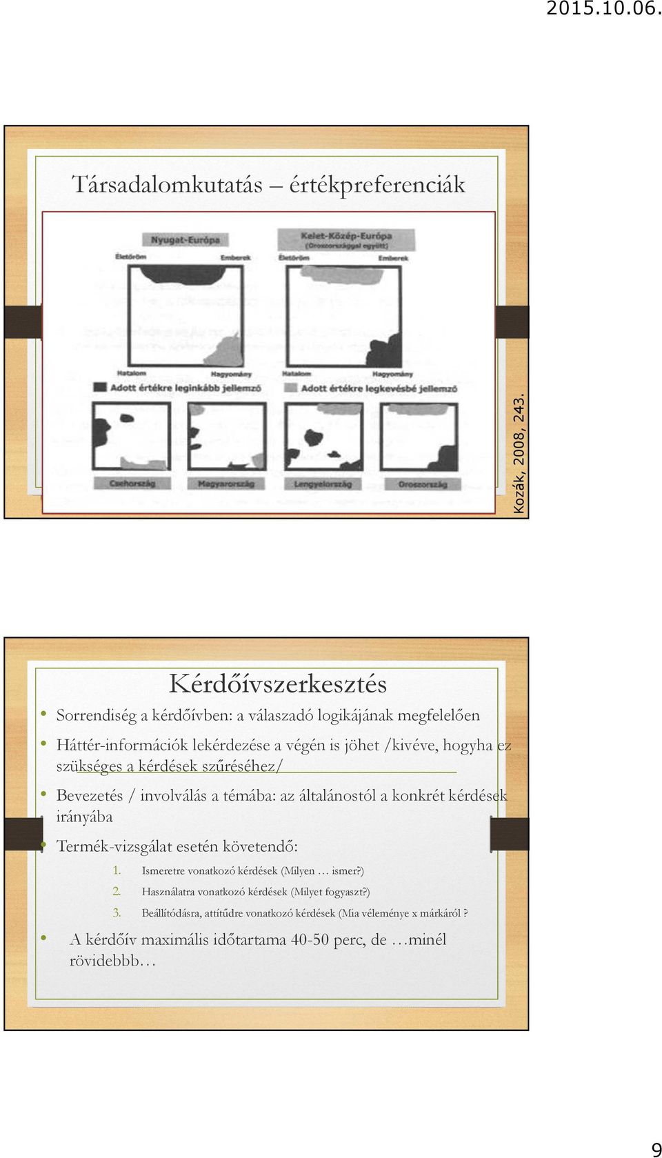 lekérdezése a végén is jöhet /kivéve, hogyha ez szükséges a kérdések szűréséhez/ Bevezetés / involválás a témába: az általánostól a konkrét