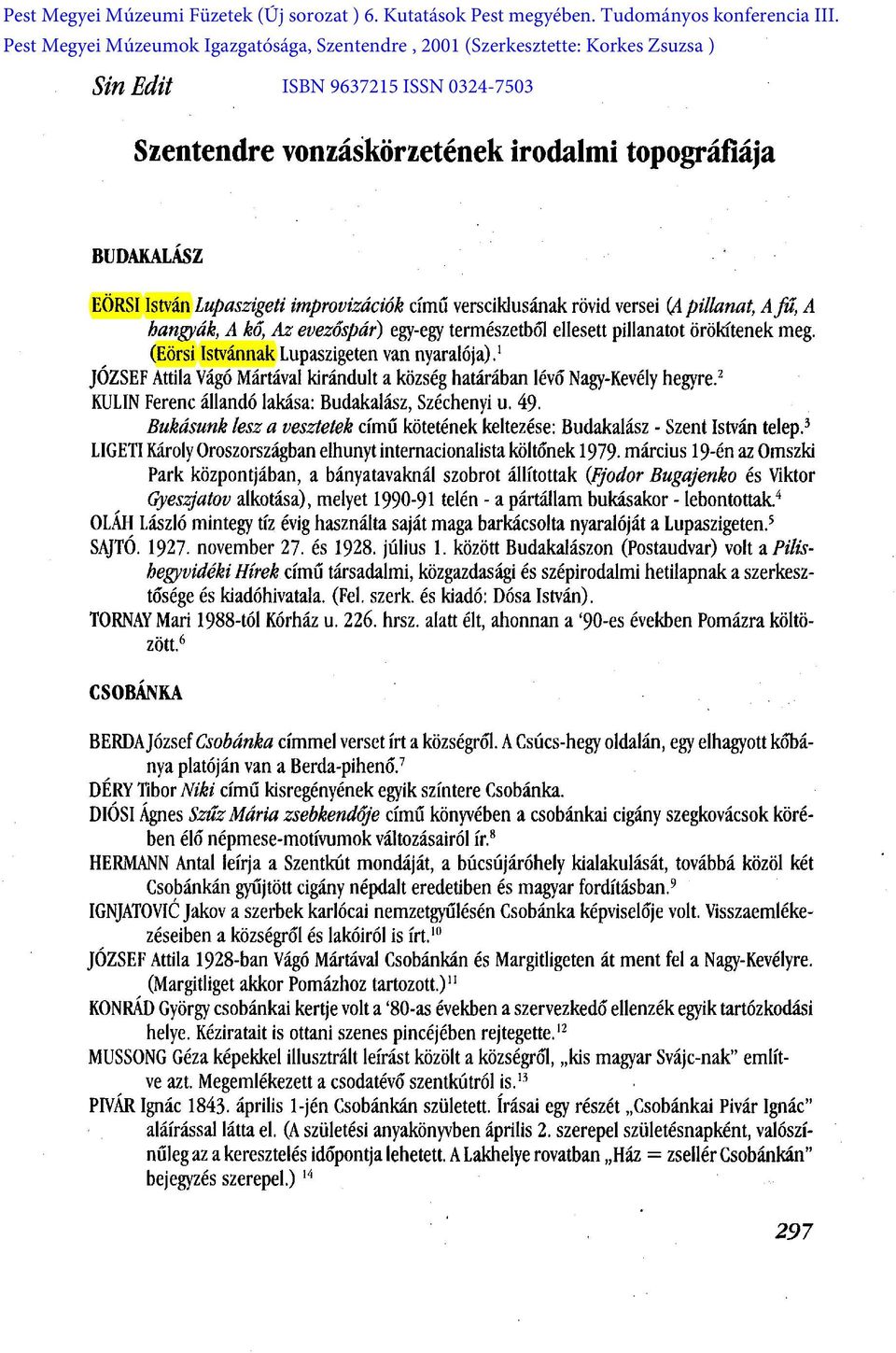 2 KULIN Ferenc állandó lakása: Budakalász, Széchenyi u. 49. Bukásunk lesz a vesztetek című kötetének keltezése: Budakalász - Szent István telep.