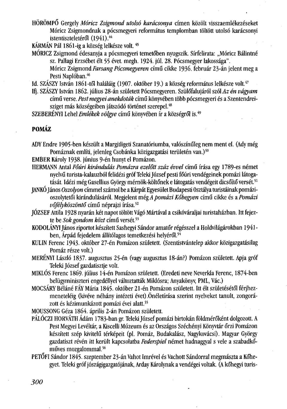 Pócsmegyer lakossága". Móricz Zsigmond Farsang Pócstnegyeren című cikke 1936. február 23-án jelent meg a Pesti Naplóban. 46 Id. SZÁSZY István 1861-tól haláláig (1907. október 19.