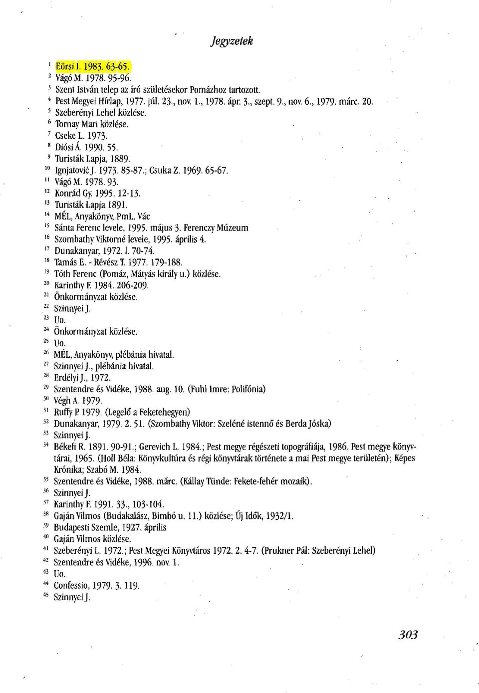 12 Konrád Gy. 1995.12-13. 13 Turisták Lapja 1891. 14 MÉL, Anyakönyv, PmL. Vác 15 Sánta Ferenc levele, 1995. május 3- Ferenczy Múzeum 16 Szombathy Viktorné levele, 1995. április 4. 17 Dunakanyar, 1972.