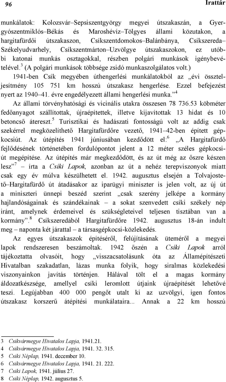 3 (A polgári munkások többsége zsidó munkaszolgálatos volt.) 1941-ben Csík megyében úthengerlési munkálatokból az évi összteljesítmény 105 751 km hosszú útszakasz hengerlése.