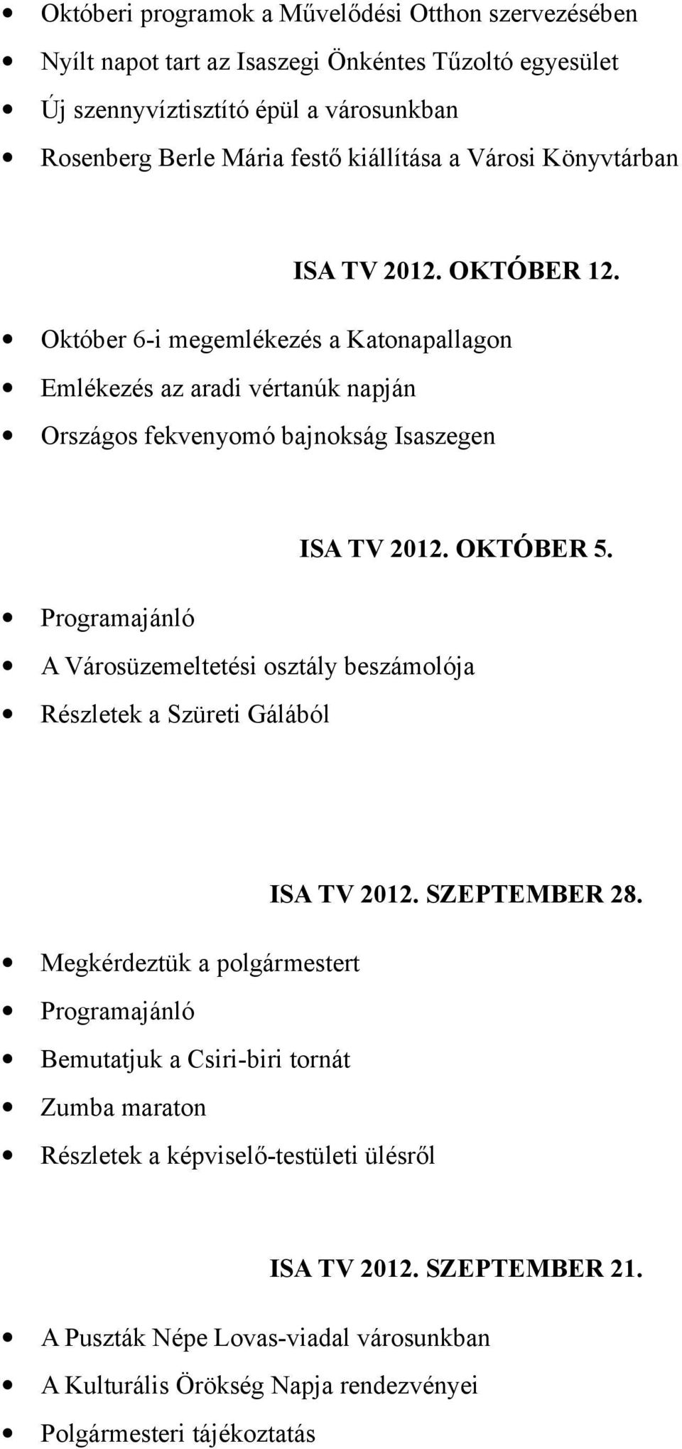 OKTÓBER 5. Programajánló A Városüzemeltetési osztály beszámolója Részletek a Szüreti Gálából ISA TV 2012. SZEPTEMBER 28.