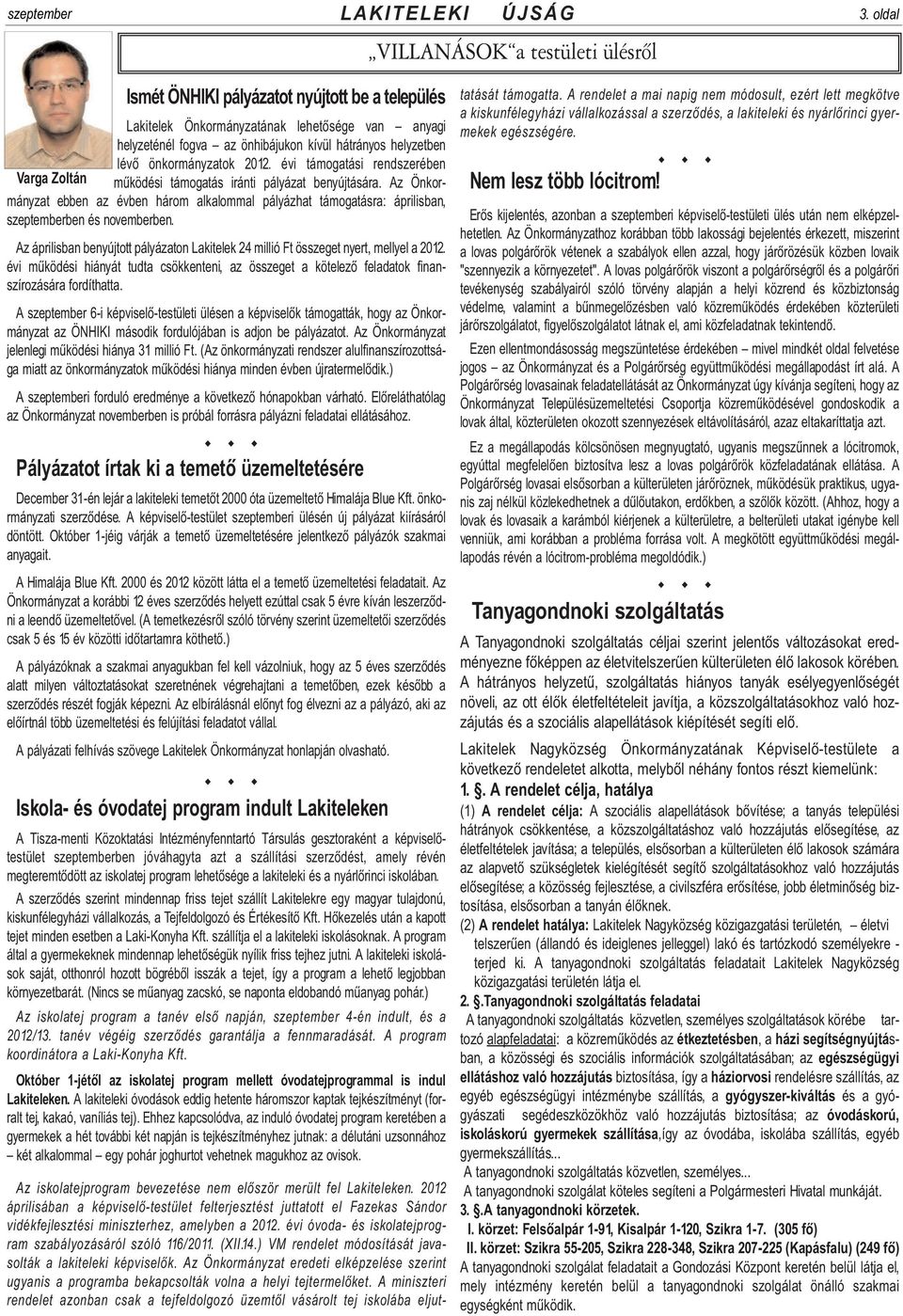 önkormányzatok 2012. évi támogatási rendszerében Varga Zoltán mûködési támogatás iránti pályázat benyújtására.