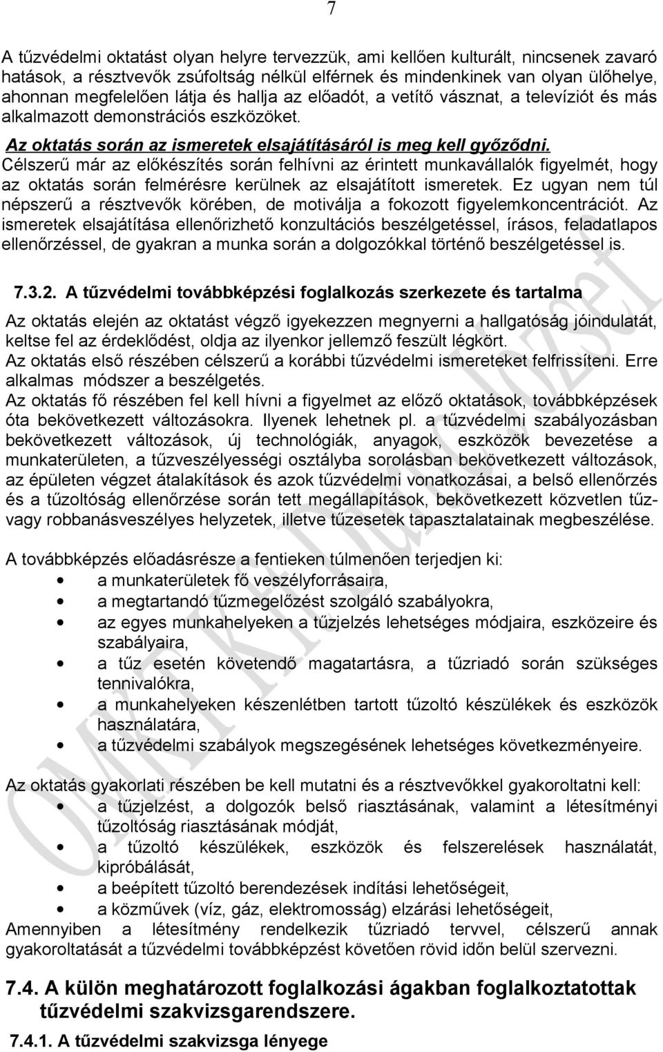 Célszerű már az előkészítés során felhívni az érintett munkavállalók figyelmét, hogy az oktatás során felmérésre kerülnek az elsajátított ismeretek.