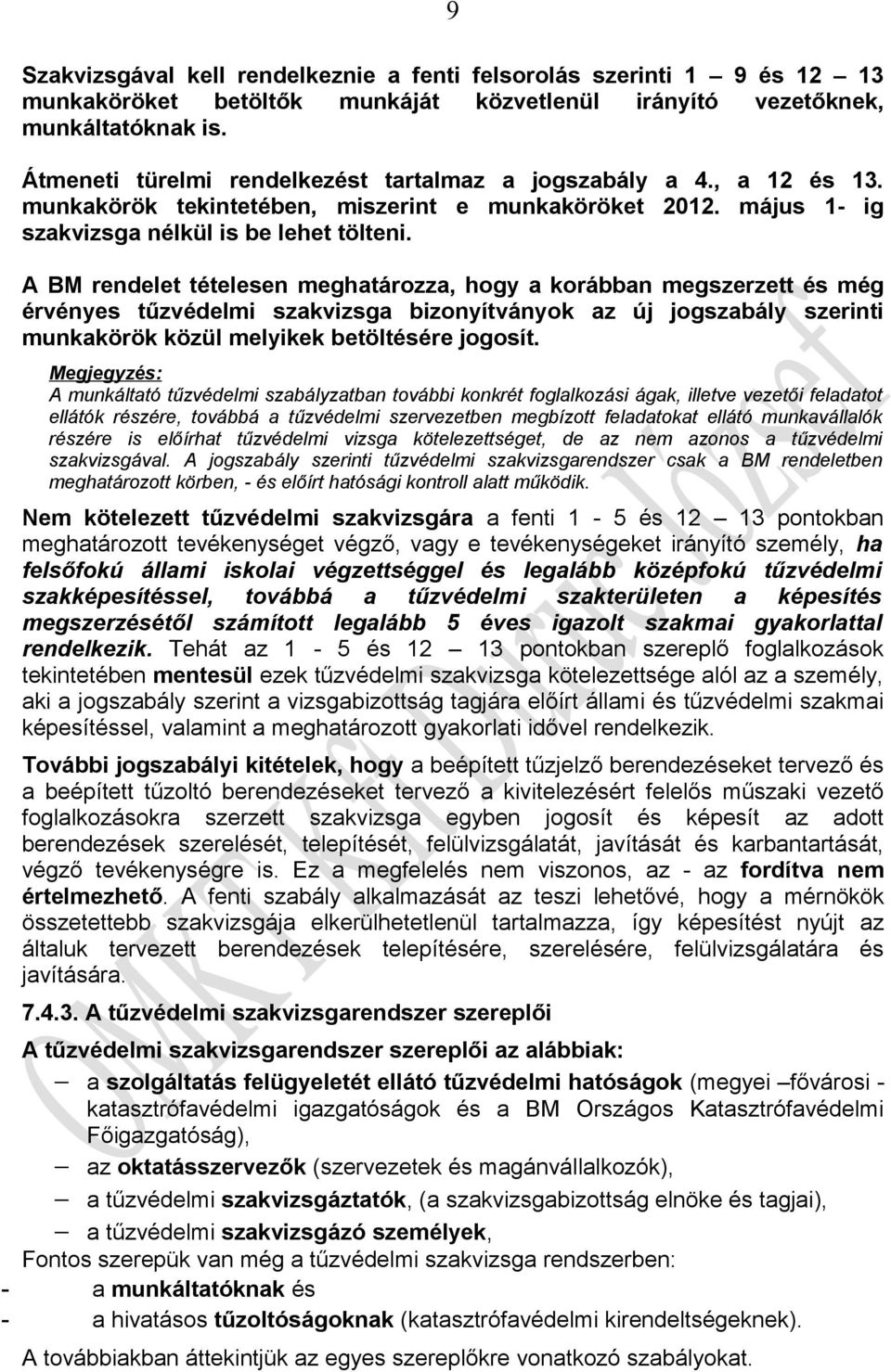 A BM rendelet tételesen meghatározza, hogy a korábban megszerzett és még érvényes tűzvédelmi szakvizsga bizonyítványok az új jogszabály szerinti munkakörök közül melyikek betöltésére jogosít.