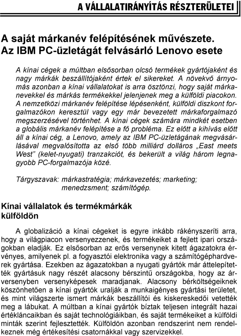 A növekvő árnyomás azonban a kínai vállalatokat is arra ösztönzi, hogy saját márkanevekkel és márkás termékekkel jelenjenek meg a külföldi piacokon.