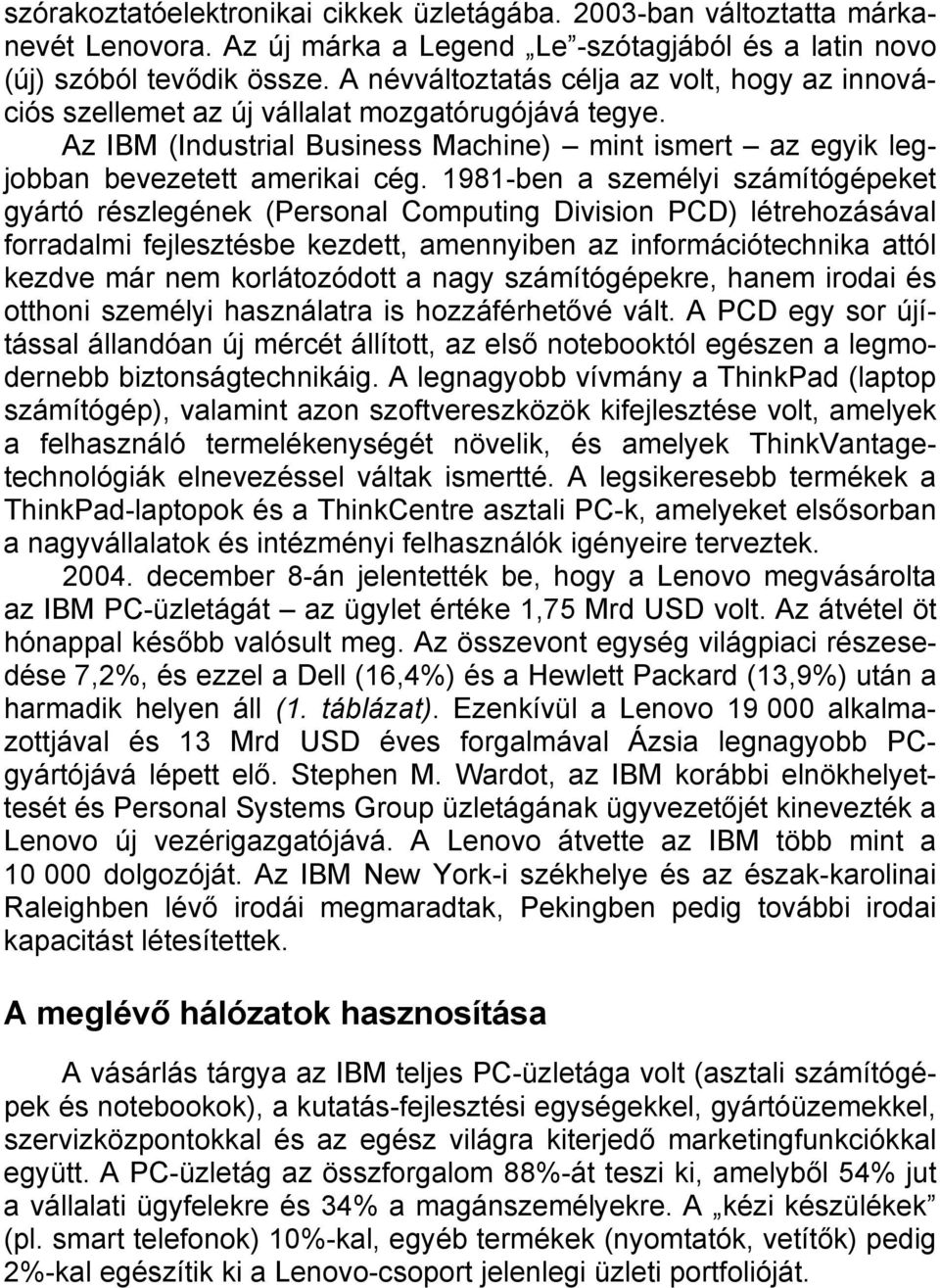 1981-ben a személyi számítógépeket gyártó részlegének (Personal Computing Division PCD) létrehozásával forradalmi fejlesztésbe kezdett, amennyiben az információtechnika attól kezdve már nem