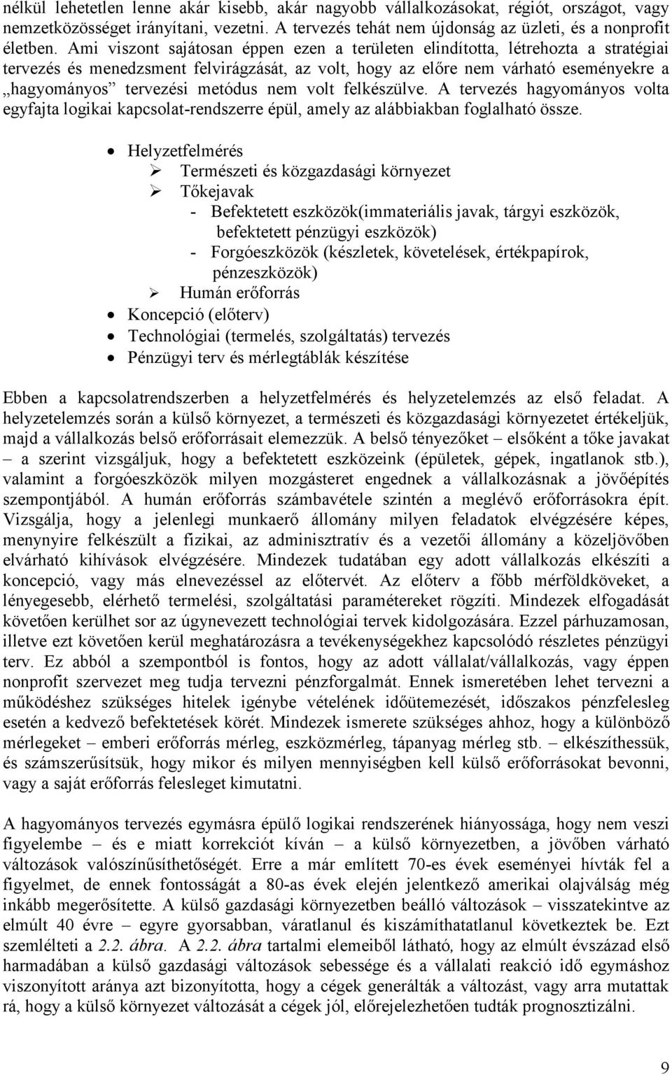 nem volt felkészülve. A tervezés hagyományos volta egyfajta logikai kapcsolat-rendszerre épül, amely az alábbiakban foglalható össze.