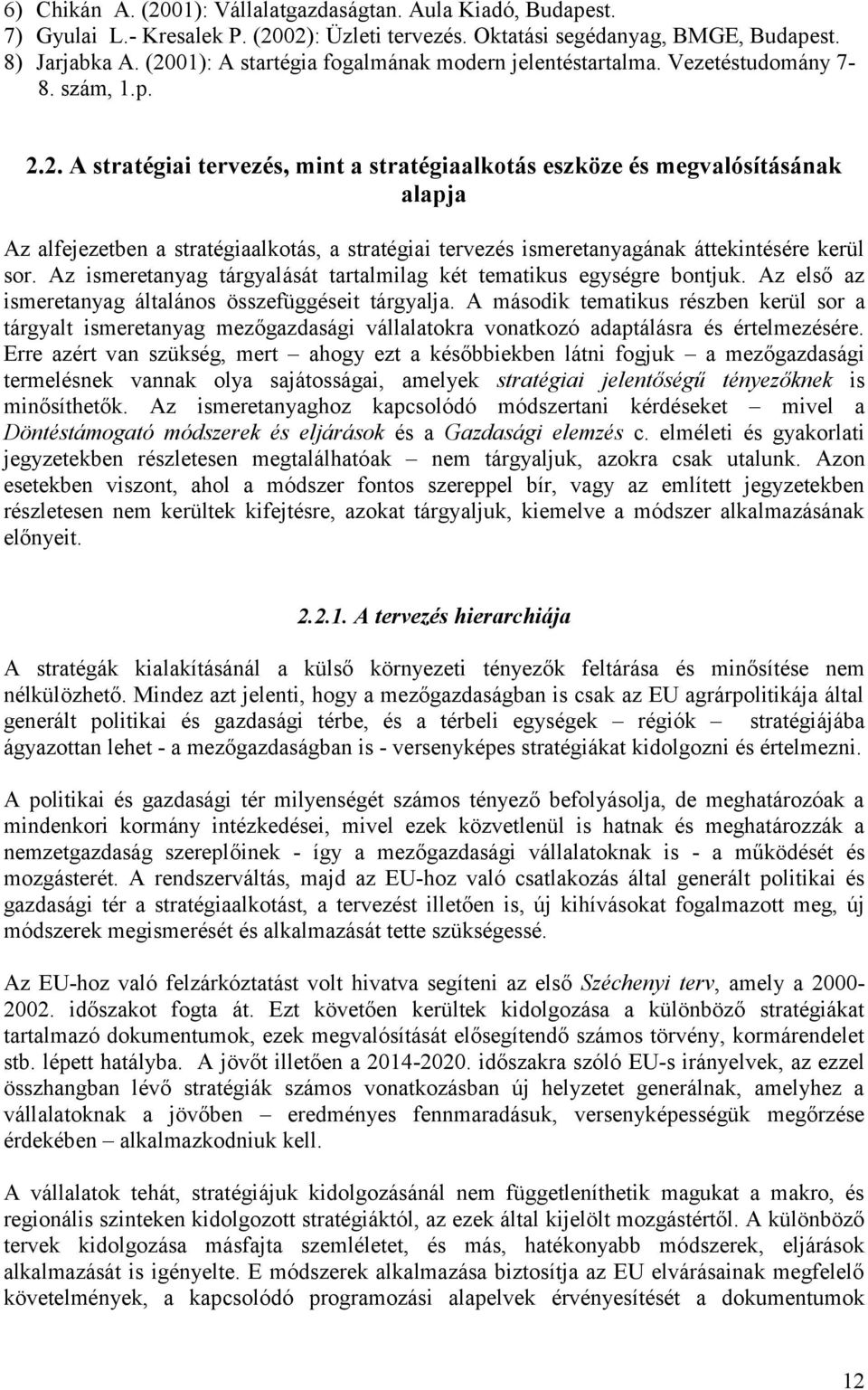 Az ismeretanyag tárgyalását tartalmilag két tematikus egységre bontjuk. Az első az ismeretanyag általános összefüggéseit tárgyalja.