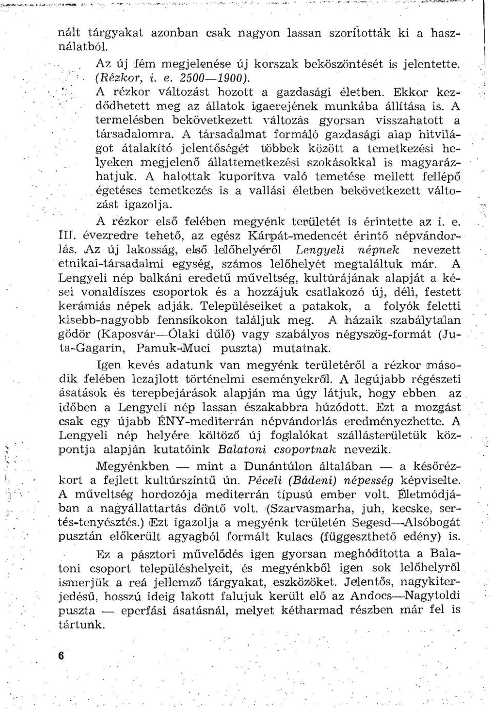 A társadalmat formáló gazdasági alap hitvilágot átalakító jelentőségét többek között a temetkezési helyeken.megjelenő állattemetkezési szokásokkal is magyarázhatjuk.