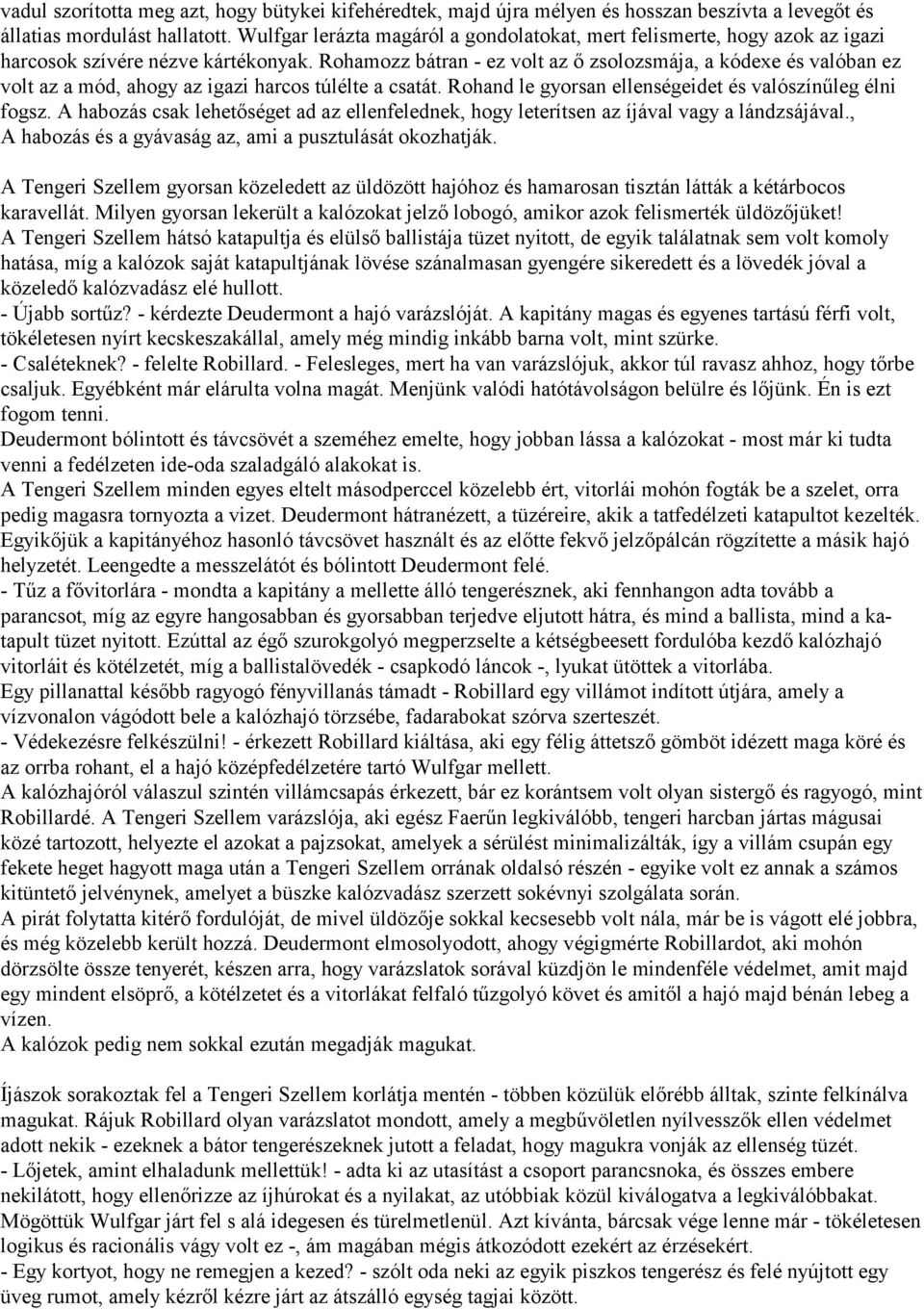 Rohamozz bátran - ez volt az ő zso lozsmája, a kódexe és valóban ez volt az a mód, ahogy az igazi harcos túlélte a csatát. Rohand le gyorsan ellenségeidet és valószínűleg élni fogsz.