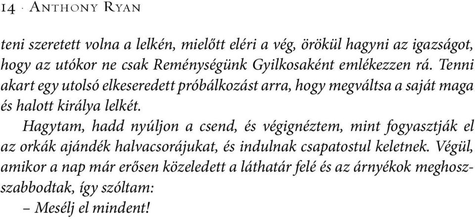 Tenni akart egy utolsó elkeseredett próbálkozást arra, hogy megváltsa a saját maga és halott királya lelkét.