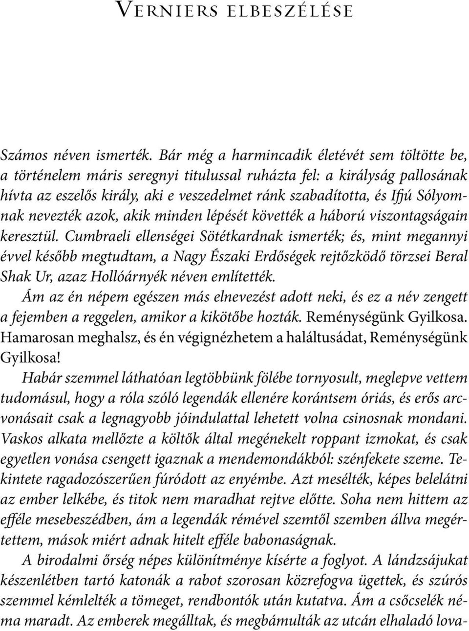 Sólyomnak nevezték azok, akik minden lépését követték a háború viszontagságain keresztül.