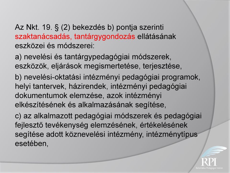 módszerek, eszközök, eljárások megismertetése, terjesztése, b) nevelési-oktatási intézményi pedagógiai programok, helyi tantervek,