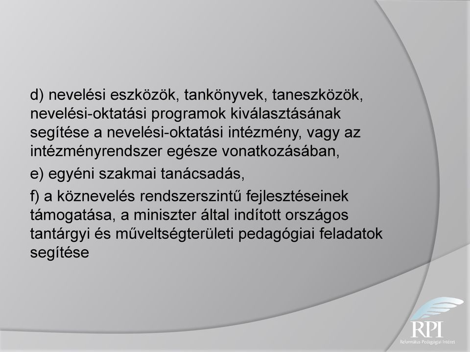 egyéni szakmai tanácsadás, f) a köznevelés rendszerszintű fejlesztéseinek támogatása, a