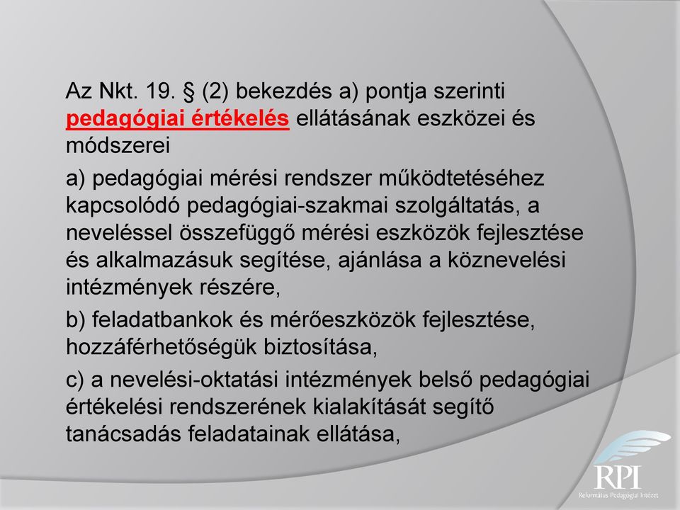 működtetéséhez kapcsolódó pedagógiai-szakmai szolgáltatás, a neveléssel összefüggő mérési eszközök fejlesztése és alkalmazásuk