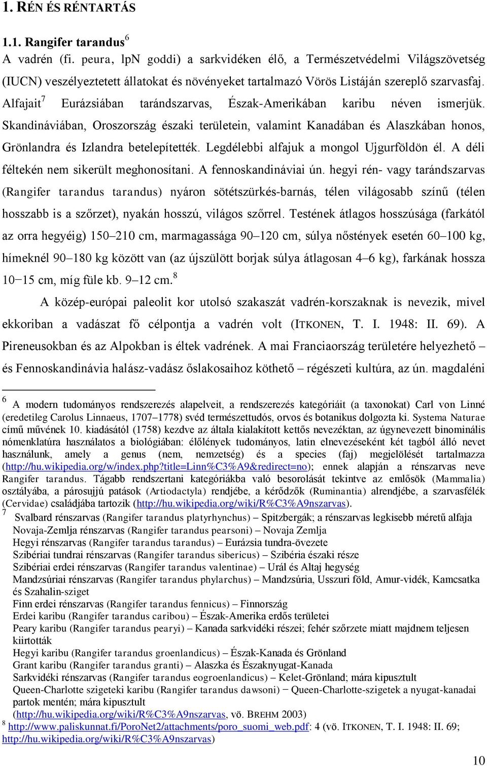 Alfajait 7 Eurázsiában tarándszarvas, Észak-Amerikában karibu néven ismerjük.