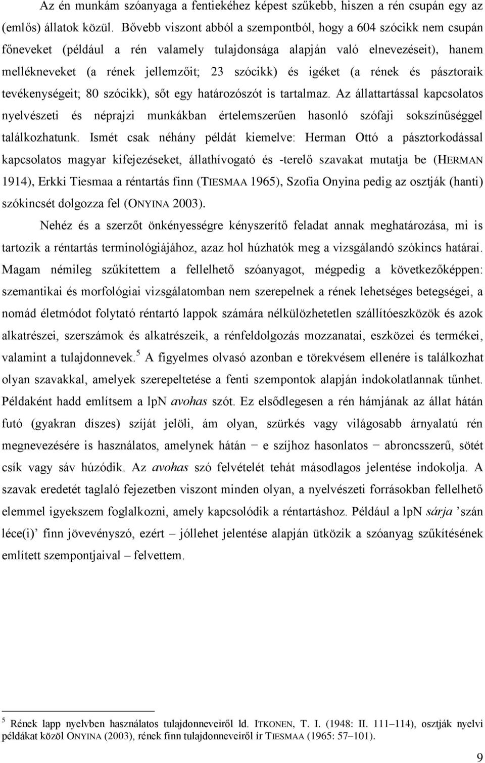 igéket (a rének és pásztoraik tevékenységeit; 80 szócikk), sőt egy határozószót is tartalmaz.