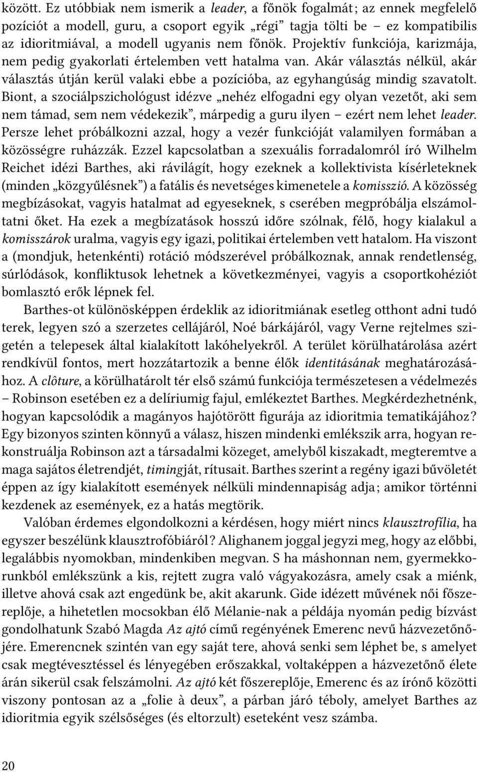 Biont, a szociálpszichológust idézve nehéz elfogadni egy olyan vezetőt, aki sem nem támad, sem nem védekezik, márpedig a guru ilyen ezért nem lehet leader.