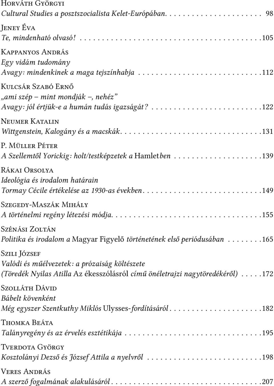 M P A Szellemtől Yorickig: holt/testképzetek a Hamletben....................139 R O Ideológia és irodalom határain Tormay Cécile értékelése az 1930-as években.