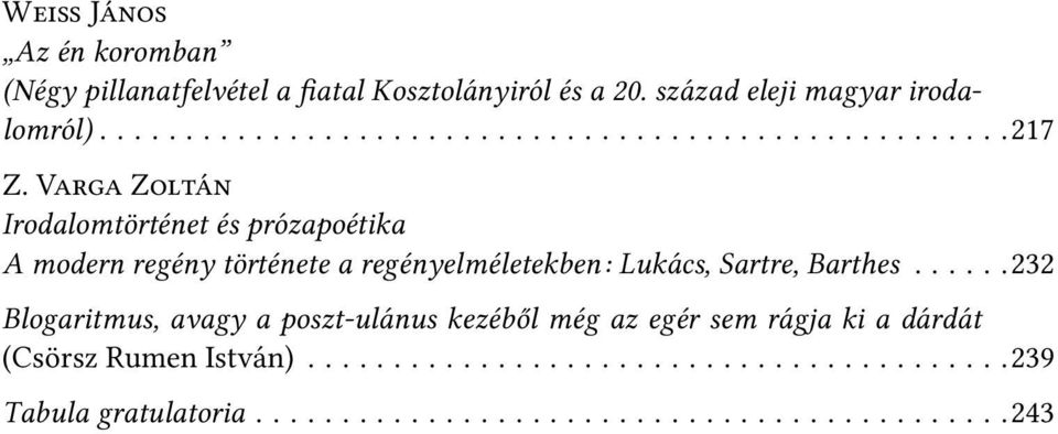 .....232 Blogaritmus, avagy a poszt-ulánus kezéből még az egér sem rágja ki a dárdát (Csörsz Rumen István).