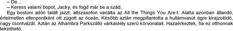 Alatta azonban állandó, értelmetlen ellenpontként ott zúgott az óceán.