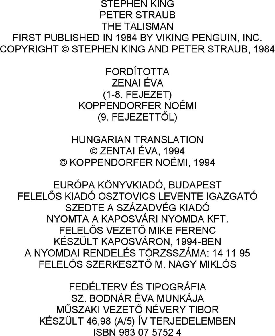 FEJEZETTŐL) HUNGARIAN TRANSLATION ZENTAI ÉVA, 1994 KOPPENDORFER NOÉMI, 1994 EURÓPA KÖNYVKIADÓ, BUDAPEST FELELŐS KIADÓ OSZTOVICS LEVENTE IGAZGATÓ SZEDTE A SZÁZADVÉG