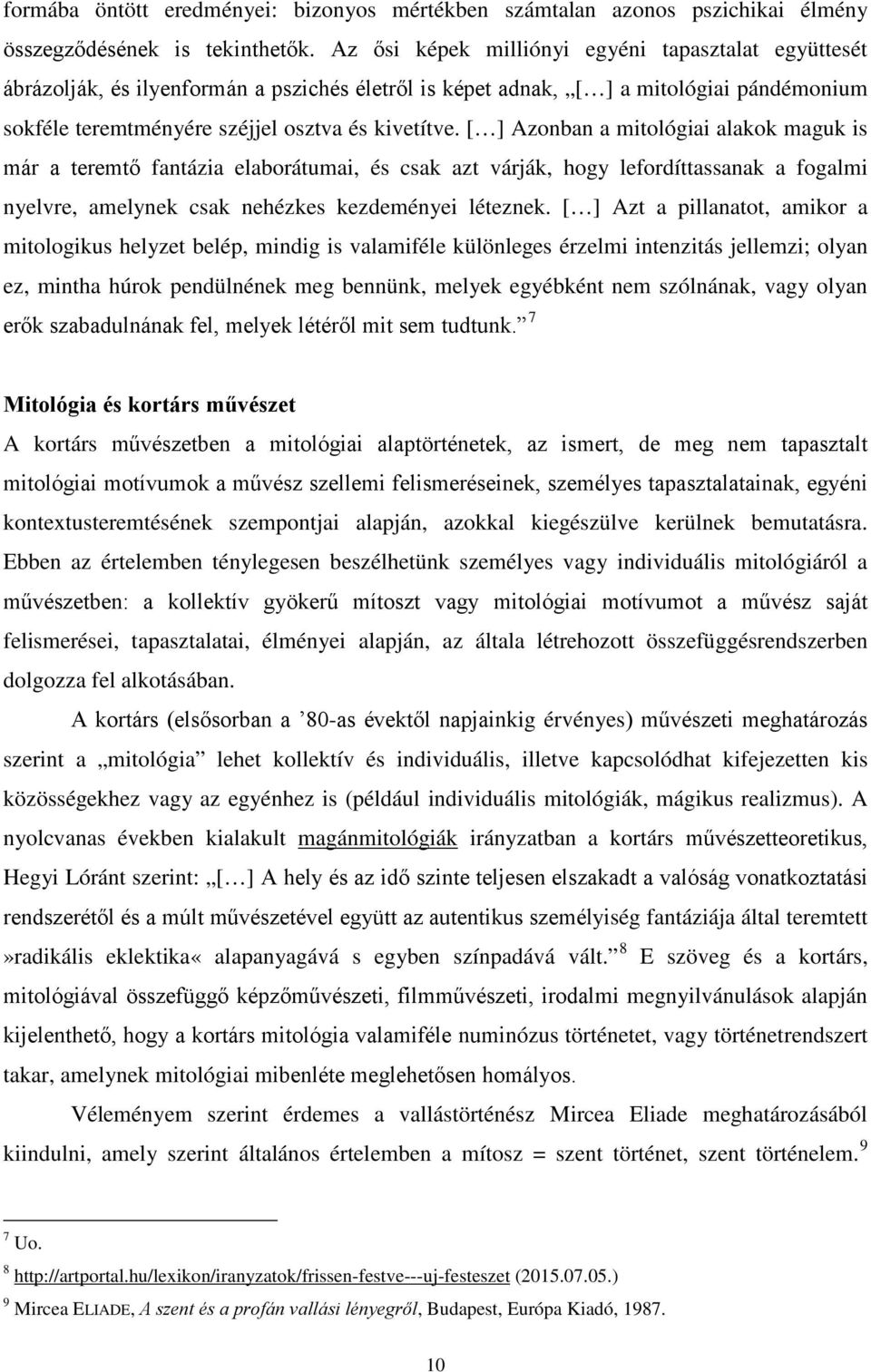 [ ] Azonban a mitológiai alakok maguk is már a teremtő fantázia elaborátumai, és csak azt várják, hogy lefordíttassanak a fogalmi nyelvre, amelynek csak nehézkes kezdeményei léteznek.