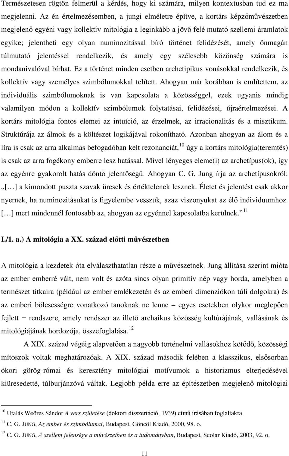 numinozitással bíró történet felidézését, amely önmagán túlmutató jelentéssel rendelkezik, és amely egy szélesebb közönség számára is mondanivalóval bírhat.