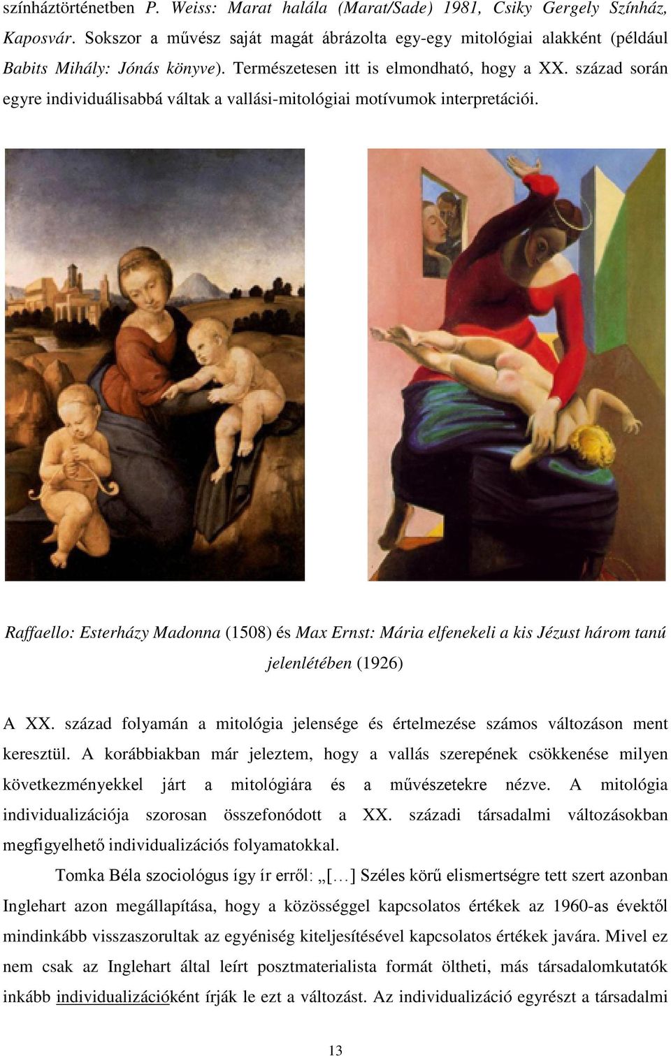 Raffaello: Esterházy Madonna (1508) és Max Ernst: Mária elfenekeli a kis Jézust három tanú jelenlétében (1926) A XX.