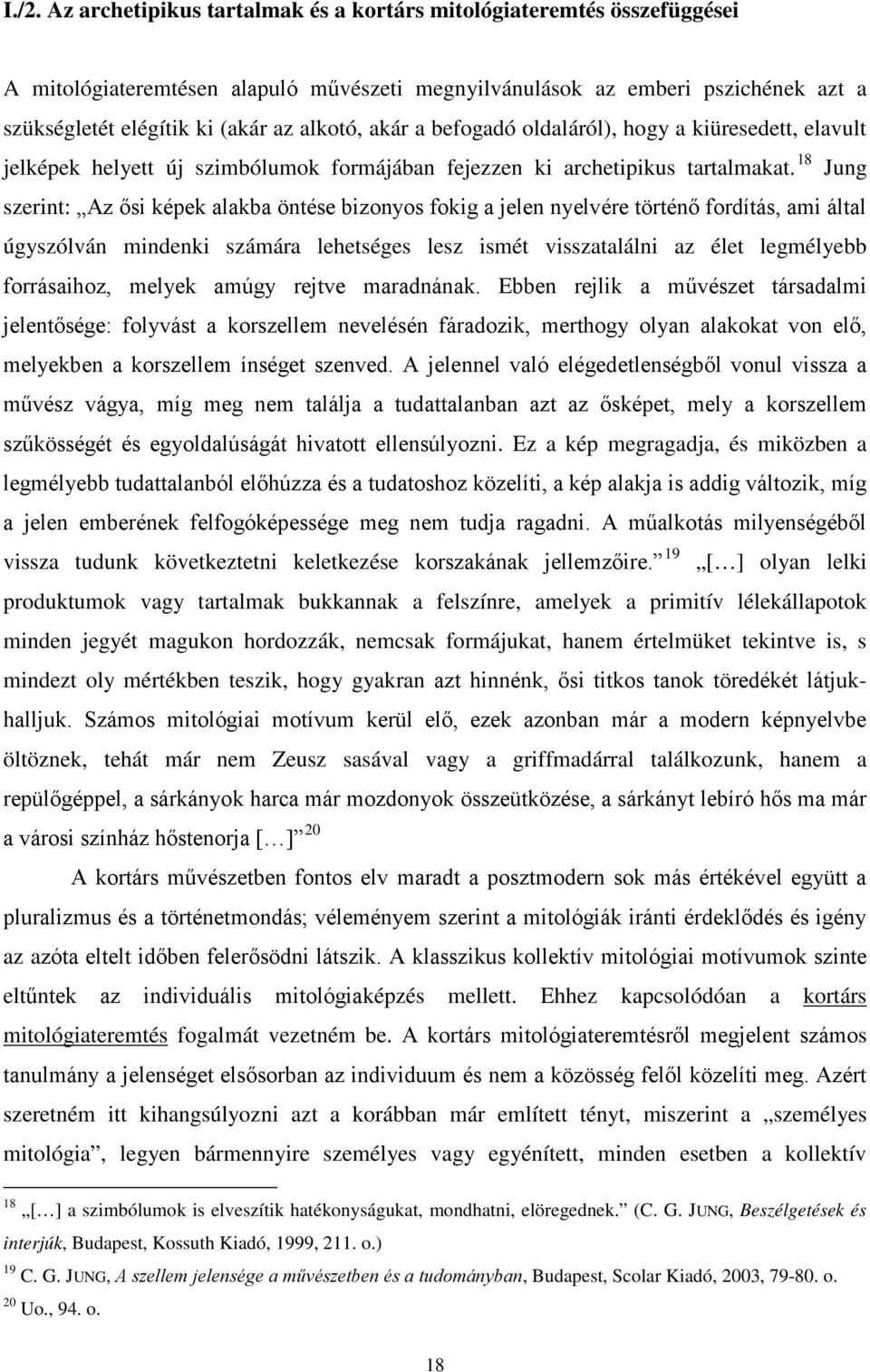 18 Jung szerint: Az ősi képek alakba öntése bizonyos fokig a jelen nyelvére történő fordítás, ami által úgyszólván mindenki számára lehetséges lesz ismét visszatalálni az élet legmélyebb forrásaihoz,