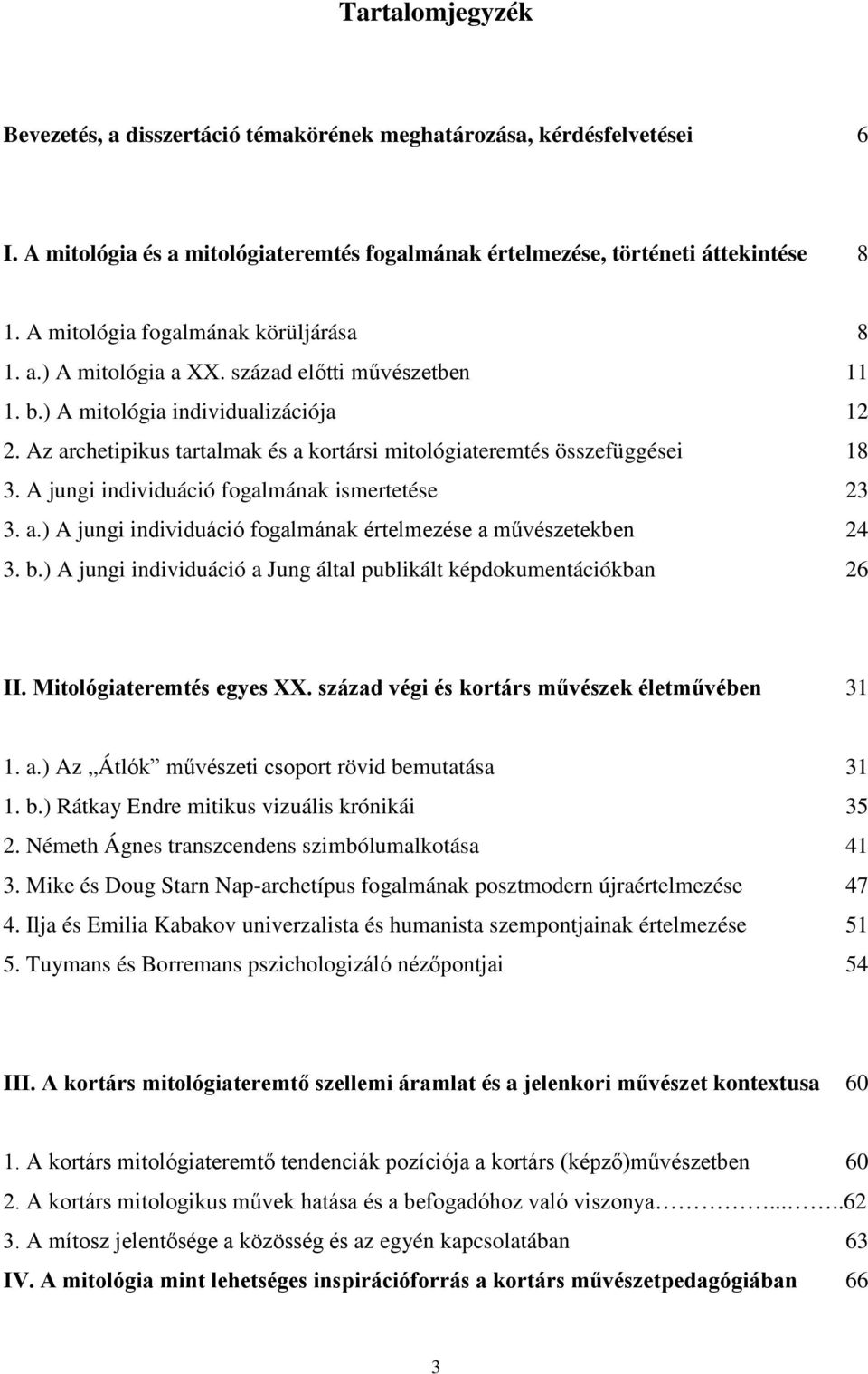 Az archetipikus tartalmak és a kortársi mitológiateremtés összefüggései 18 3. A jungi individuáció fogalmának ismertetése 23 3. a.) A jungi individuáció fogalmának értelmezése a művészetekben 24 3. b.