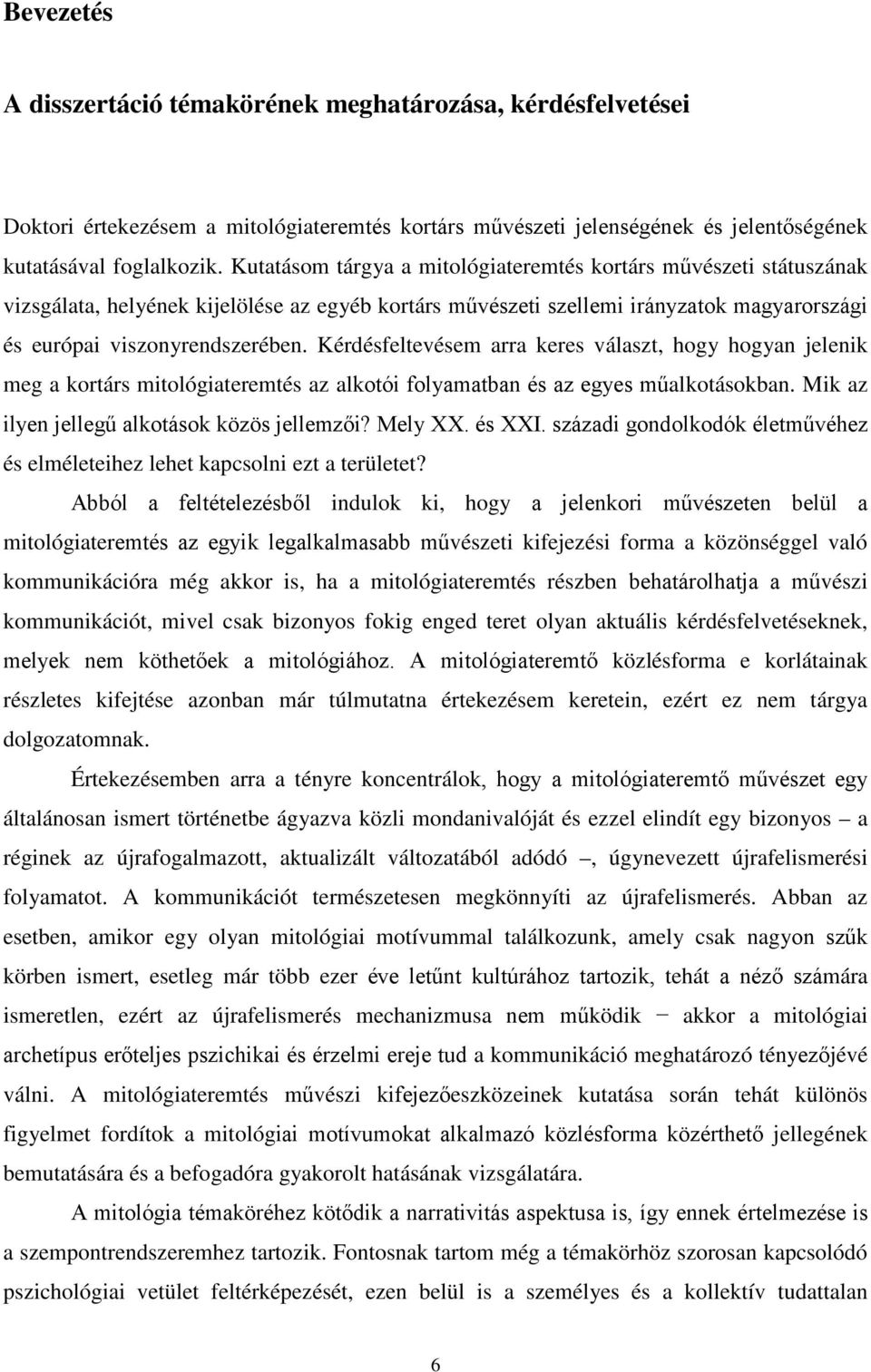 Kérdésfeltevésem arra keres választ, hogy hogyan jelenik meg a kortárs mitológiateremtés az alkotói folyamatban és az egyes műalkotásokban. Mik az ilyen jellegű alkotások közös jellemzői? Mely XX.